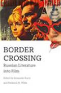 Border Crossing: Russian Literature into Film Border Crossing: Russian Literature into Film by Dr. Alexander Burry