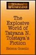 The Explosive World of Tatyana N. Tolstaya's Fiction book cover
