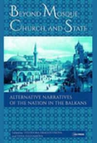 Beyond Mosque, Church, and State: Alternative Narratives of the Nation in the Balkans